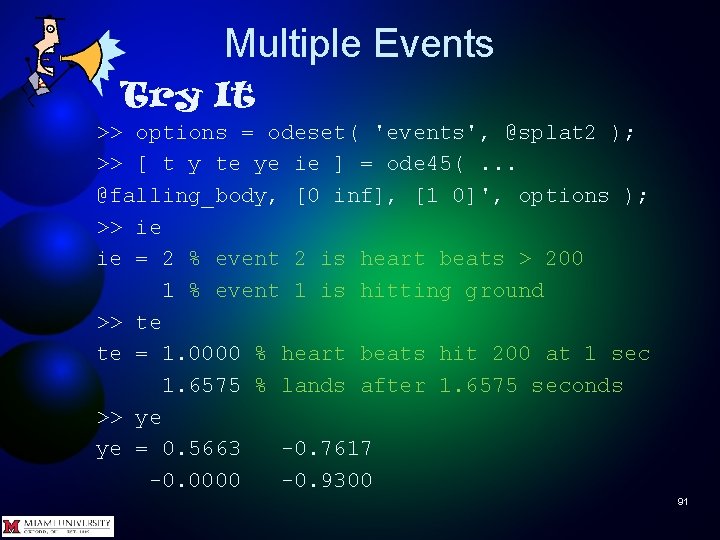 Multiple Events Try It >> options = odeset( 'events', @splat 2 ); >> [