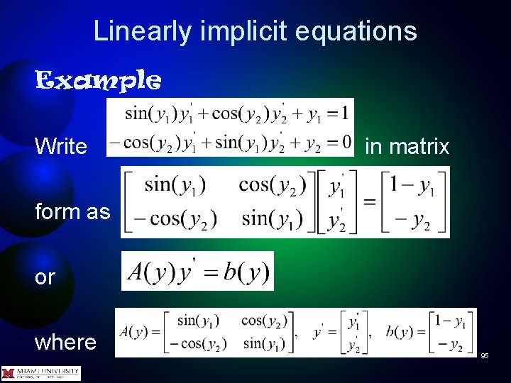 Linearly implicit equations Example Write in matrix form as or where 95 