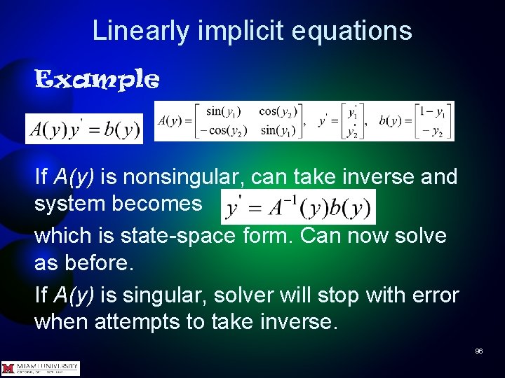 Linearly implicit equations Example If A(y) is nonsingular, can take inverse and system becomes