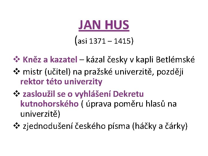 JAN HUS (asi 1371 – 1415) v Kněz a kazatel – kázal česky v