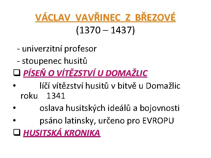 VÁCLAV VAVŘINEC Z BŘEZOVÉ (1370 – 1437) - univerzitní profesor - stoupenec husitů q