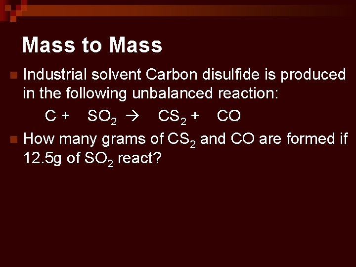 Mass to Mass Industrial solvent Carbon disulfide is produced in the following unbalanced reaction: