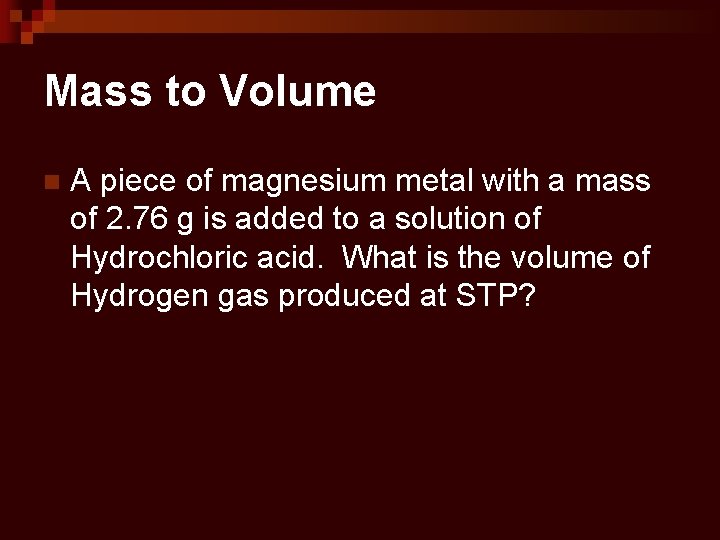 Mass to Volume n A piece of magnesium metal with a mass of 2.