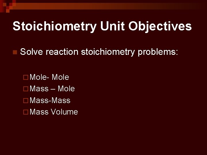 Stoichiometry Unit Objectives n Solve reaction stoichiometry problems: ¨ Mole- Mole ¨ Mass –