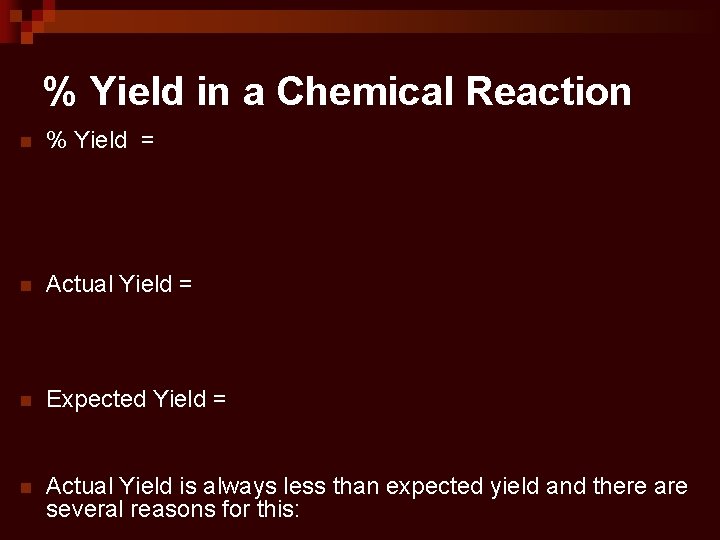 % Yield in a Chemical Reaction n % Yield = n Actual Yield =