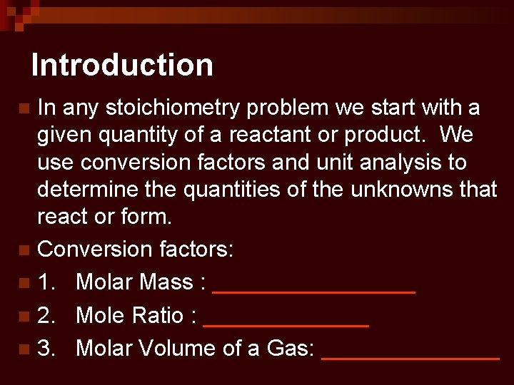 Introduction In any stoichiometry problem we start with a given quantity of a reactant