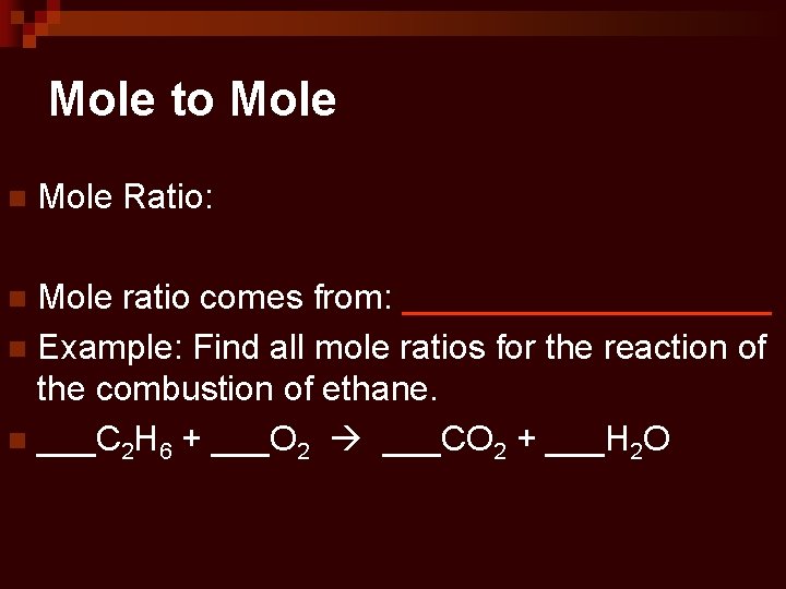 Mole to Mole n Mole Ratio: Mole ratio comes from: __________ n Example: Find