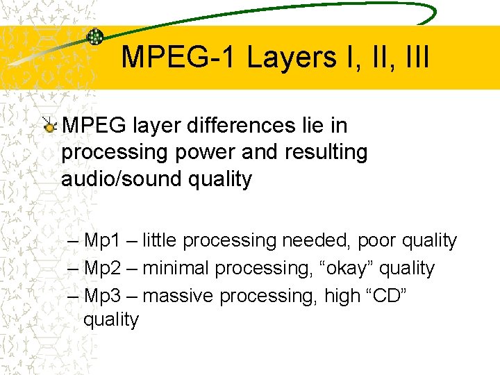 MPEG-1 Layers I, III MPEG layer differences lie in processing power and resulting audio/sound