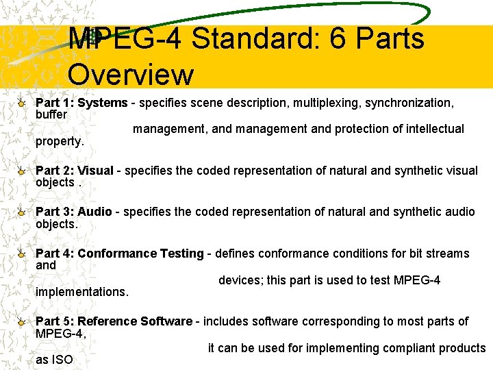 MPEG-4 Standard: 6 Parts Overview Part 1: Systems - specifies scene description, multiplexing, synchronization,