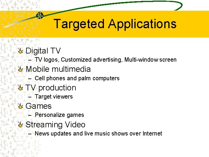 Targeted Applications Digital TV – TV logos, Customized advertising, Multi-window screen Mobile multimedia –