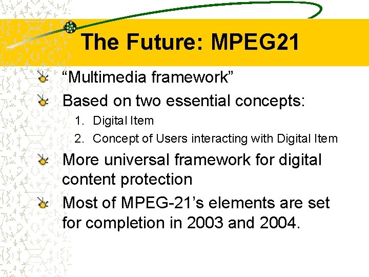 The Future: MPEG 21 “Multimedia framework” Based on two essential concepts: 1. Digital Item