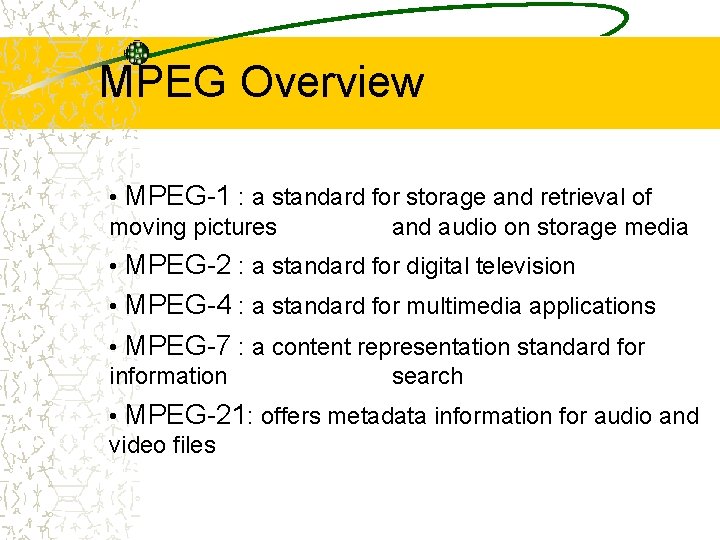 MPEG Overview • MPEG-1 : a standard for storage and retrieval of moving pictures