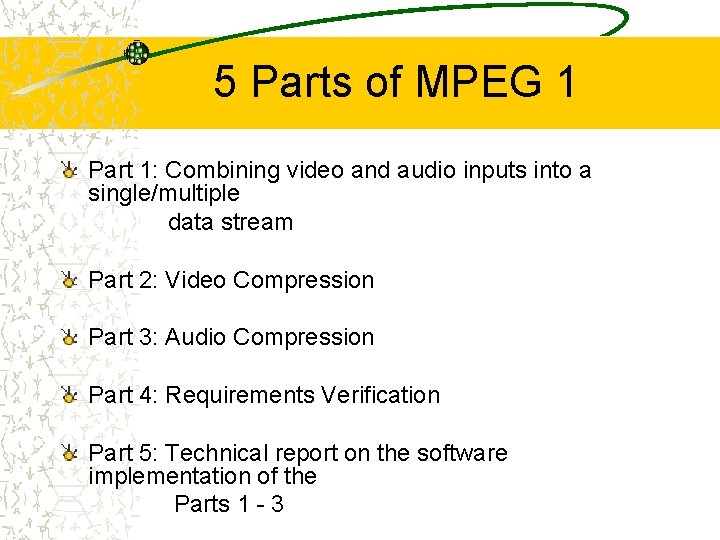 5 Parts of MPEG 1 Part 1: Combining video and audio inputs into a