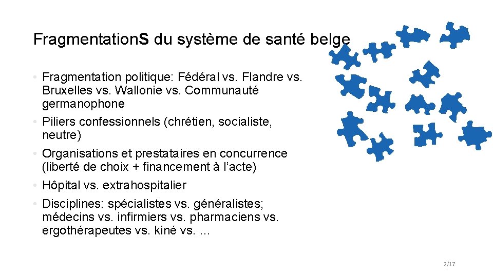 Fragmentation. S du système de santé belge • Fragmentation politique: Fédéral vs. Flandre vs.