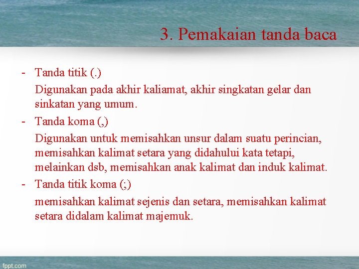 3. Pemakaian tanda baca - Tanda titik (. ) Digunakan pada akhir kaliamat, akhir