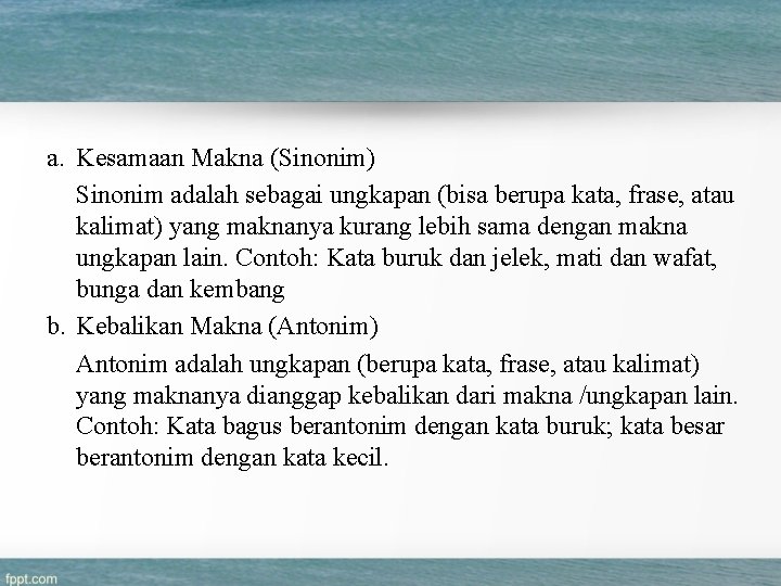 a. Kesamaan Makna (Sinonim) Sinonim adalah sebagai ungkapan (bisa berupa kata, frase, atau kalimat)