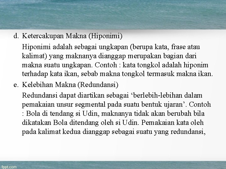 d. Ketercakupan Makna (Hiponimi) Hiponimi adalah sebagai ungkapan (berupa kata, frase atau kalimat) yang