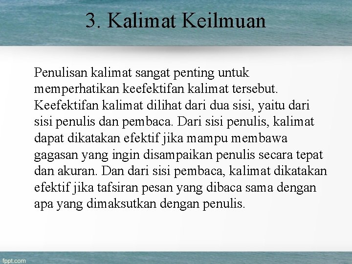 3. Kalimat Keilmuan Penulisan kalimat sangat penting untuk memperhatikan keefektifan kalimat tersebut. Keefektifan kalimat