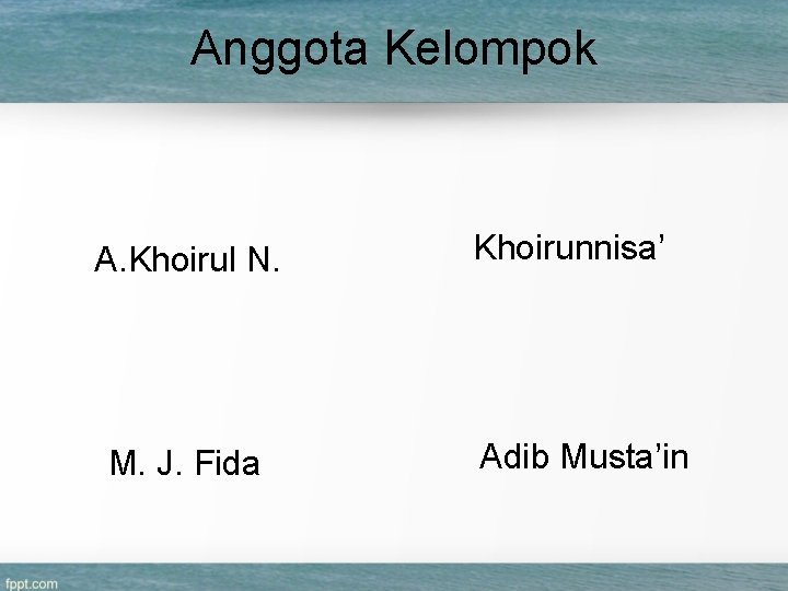 Anggota Kelompok A. Khoirul N. M. J. Fida Khoirunnisa’ Adib Musta’in 