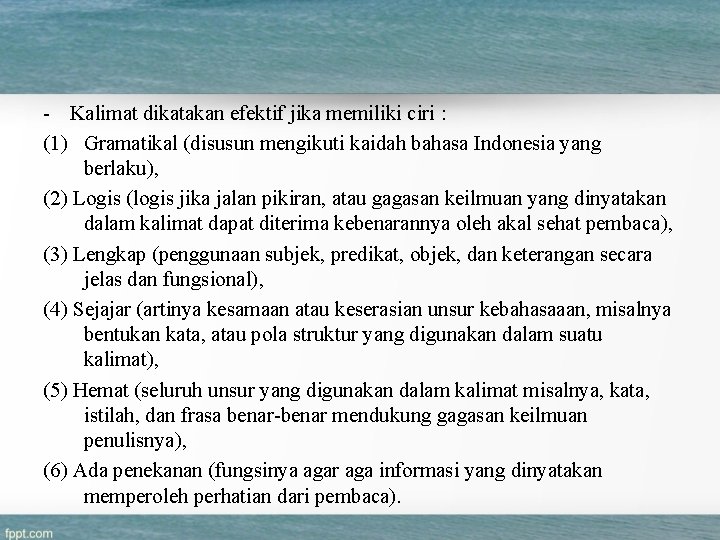 - Kalimat dikatakan efektif jika memiliki ciri : (1) Gramatikal (disusun mengikuti kaidah bahasa