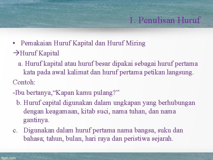 1. Penulisan Huruf • Pemakaian Huruf Kapital dan Huruf Miring Huruf Kapital a. Huruf