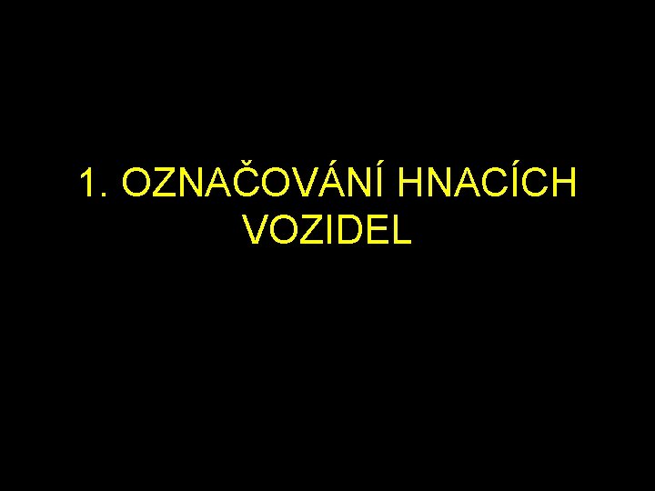 1. OZNAČOVÁNÍ HNACÍCH VOZIDEL 