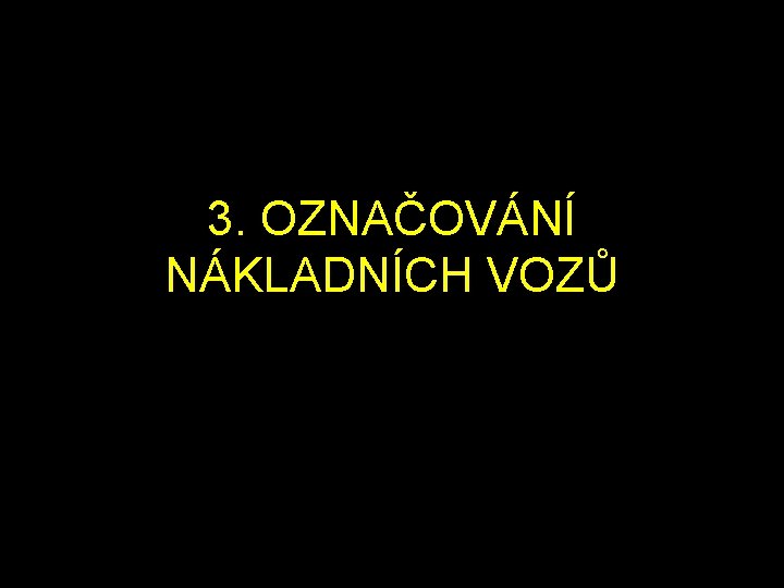 3. OZNAČOVÁNÍ NÁKLADNÍCH VOZŮ 