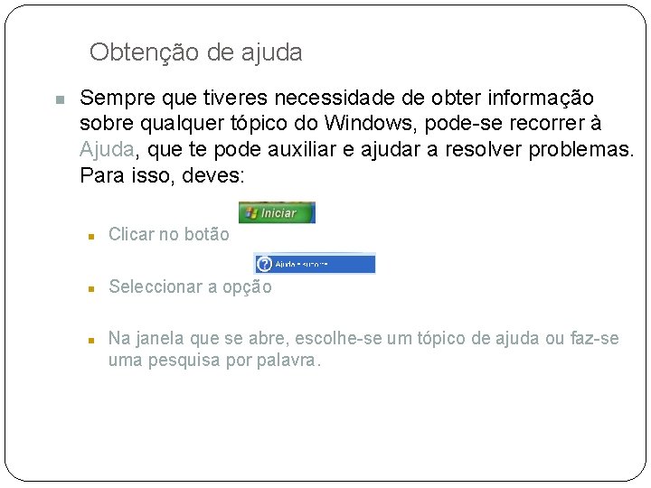 Obtenção de ajuda n Sempre que tiveres necessidade de obter informação sobre qualquer tópico