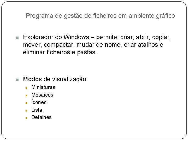 Programa de gestão de ficheiros em ambiente gráfico n n Explorador do Windows –