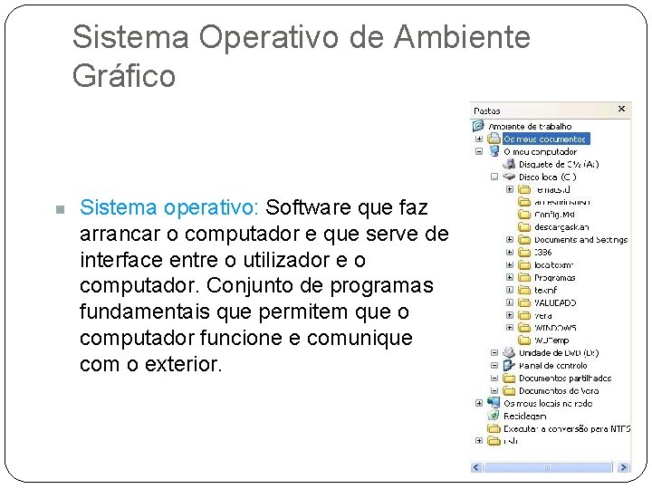 Sistema Operativo de Ambiente Gráfico n Sistema operativo: Software que faz arrancar o computador