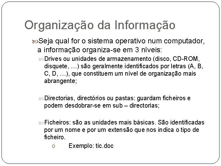 Organização da Informação Seja qual for o sistema operativo num computador, a informação organiza-se