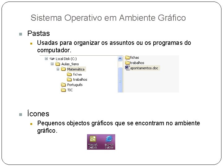 Sistema Operativo em Ambiente Gráfico n Pastas n n Usadas para organizar os assuntos