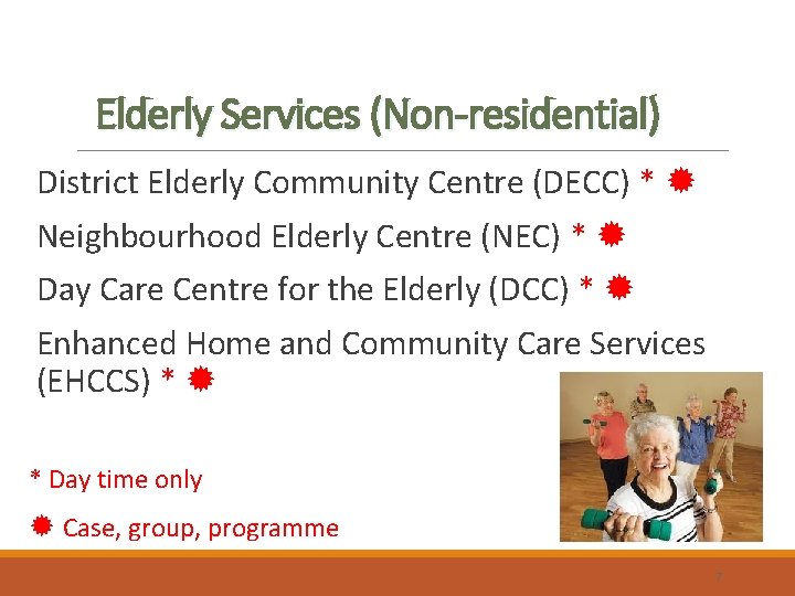Elderly Services (Non-residential) District Elderly Community Centre (DECC) * Neighbourhood Elderly Centre (NEC) *