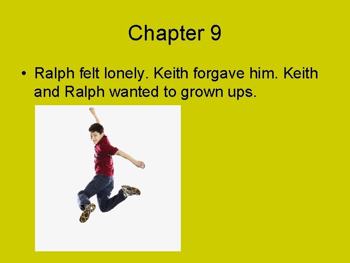 Chapter 9 • Ralph felt lonely. Keith forgave him. Keith and Ralph wanted to