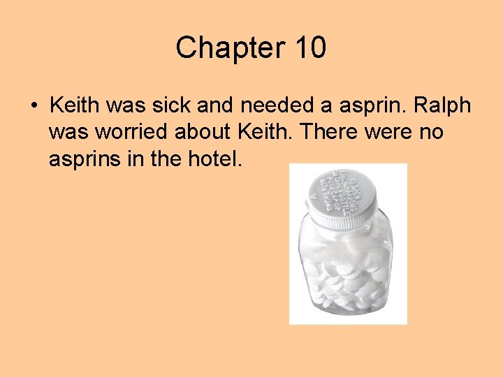 Chapter 10 • Keith was sick and needed a asprin. Ralph was worried about