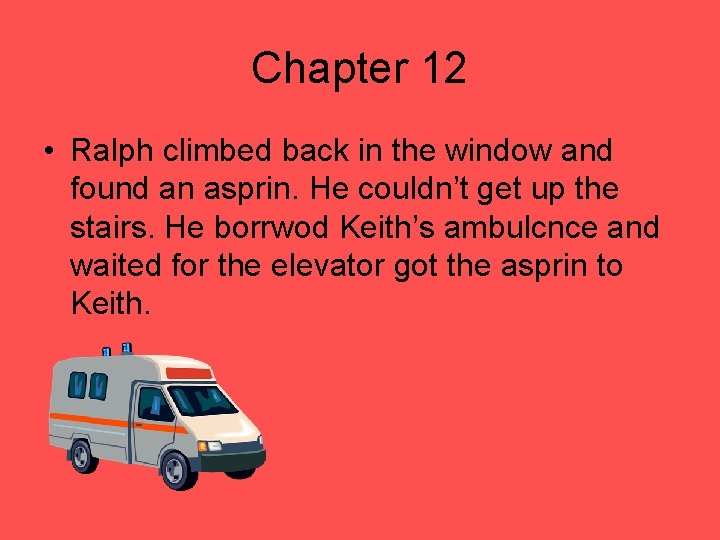 Chapter 12 • Ralph climbed back in the window and found an asprin. He