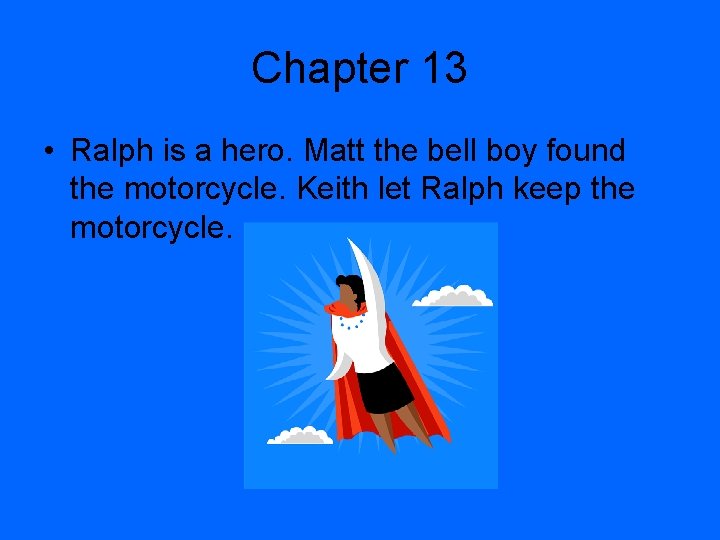 Chapter 13 • Ralph is a hero. Matt the bell boy found the motorcycle.