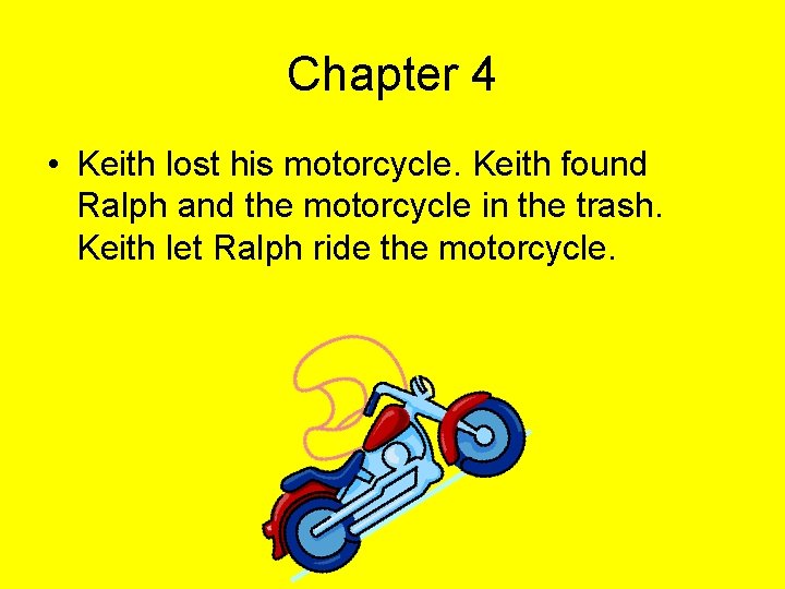 Chapter 4 • Keith lost his motorcycle. Keith found Ralph and the motorcycle in