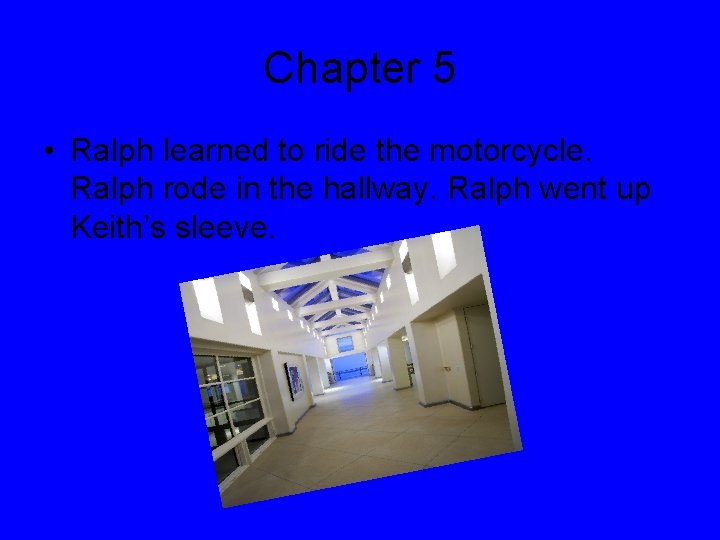 Chapter 5 • Ralph learned to ride the motorcycle. Ralph rode in the hallway.