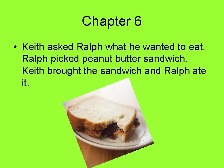 Chapter 6 • Keith asked Ralph what he wanted to eat. Ralph picked peanut