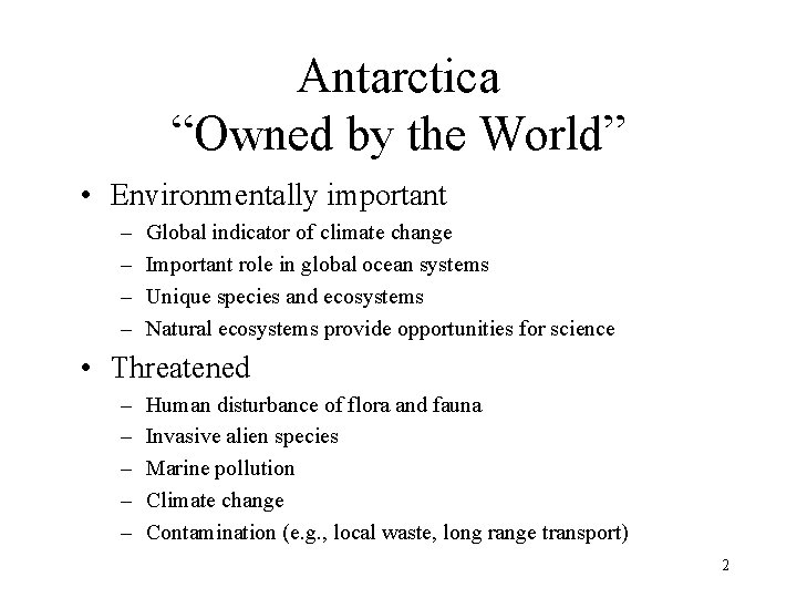 Antarctica “Owned by the World” • Environmentally important – – Global indicator of climate