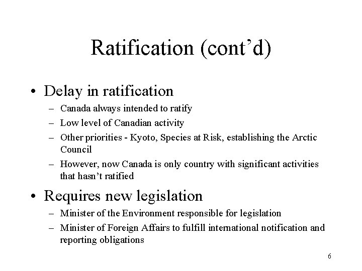 Ratification (cont’d) • Delay in ratification – Canada always intended to ratify – Low