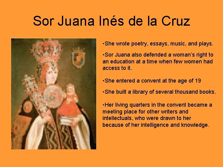 Sor Juana Inés de la Cruz • She wrote poetry, essays, music, and plays.
