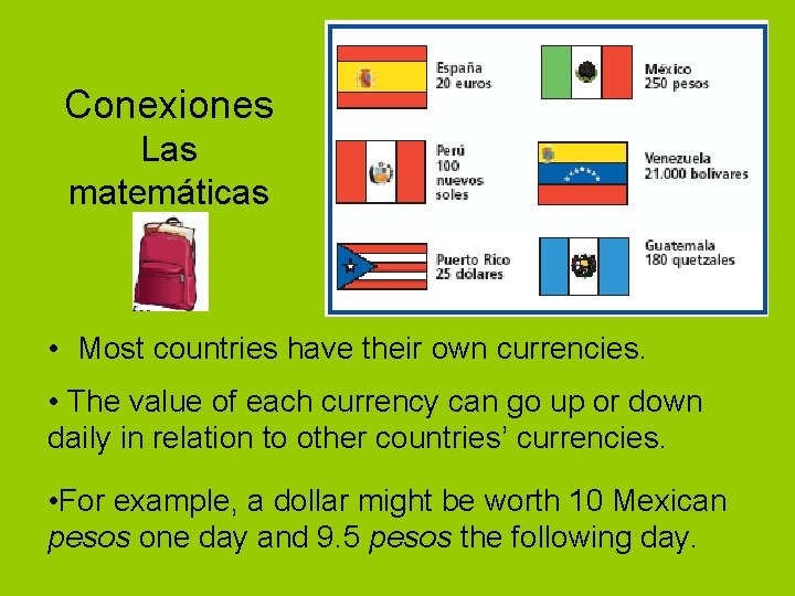Conexiones Las matemáticas • Most countries have their own currencies. • The value of
