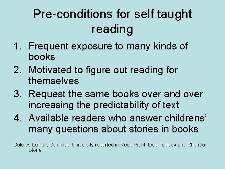 Pre-conditions for self taught reading 1. Frequent exposure to many kinds of books 2.