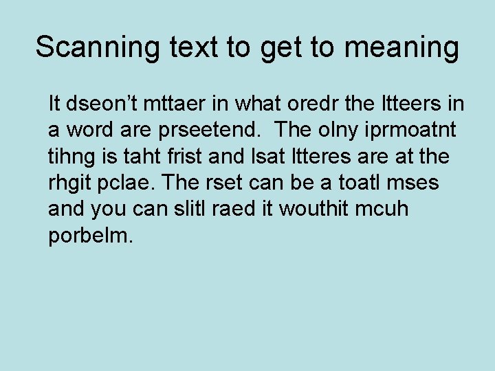 Scanning text to get to meaning It dseon’t mttaer in what oredr the ltteers