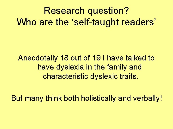 Research question? Who are the ‘self-taught readers’ Anecdotally 18 out of 19 I have