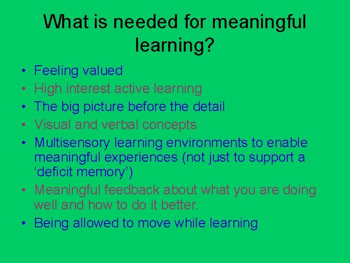 What is needed for meaningful learning? • • • Feeling valued High interest active