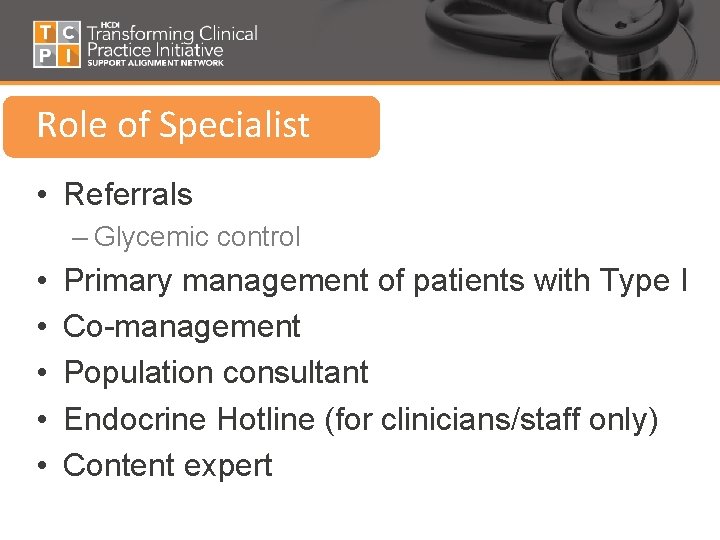 Role of Specialist • Referrals – Glycemic control • • • Primary management of