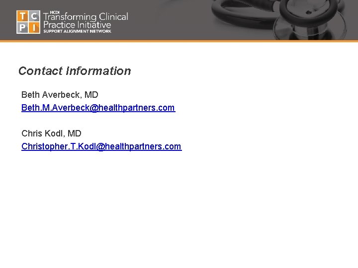 Contact Information Beth Averbeck, MD Beth. M. Averbeck@healthpartners. com Chris Kodl, MD Christopher. T.